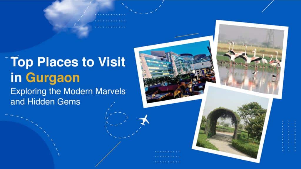 Top Places to Visit in Gurgaon: Exploring the Modern Marvels and Hidden Gems