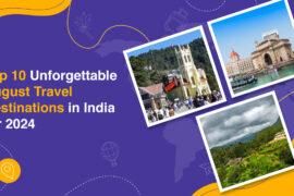 Top 10 Unforgettable August Travel Destinations in India for 2024