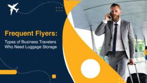 Frequent Flyers: Types of Business Travelers who need Luggage Storage