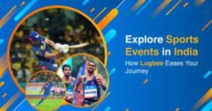 Explore Sports Events in India: How Lugbee Eases Your Journey