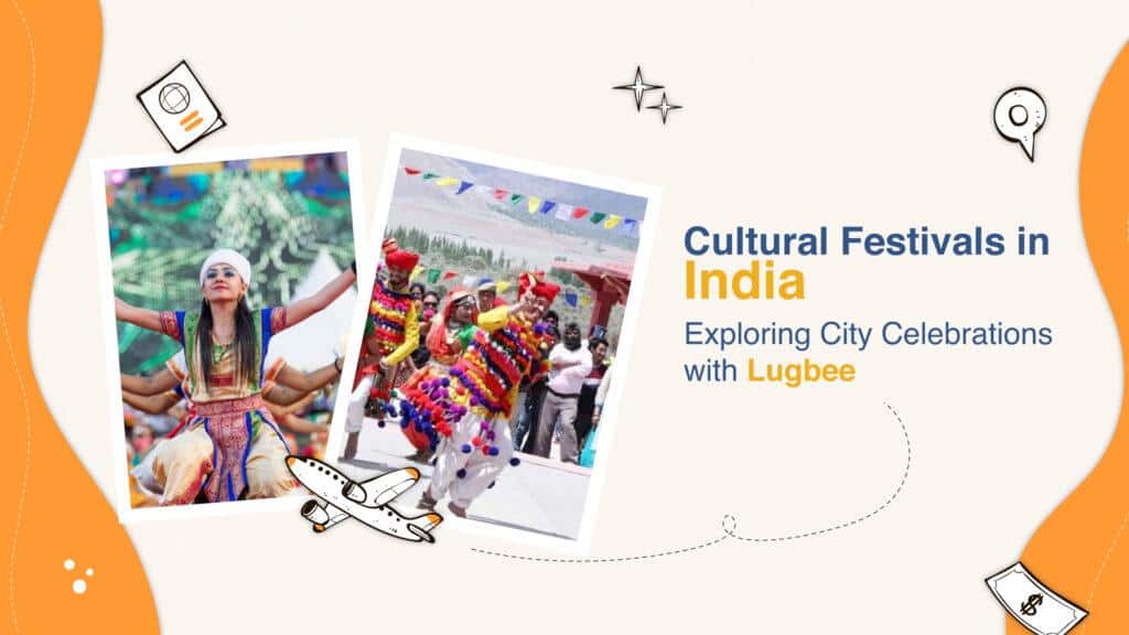 Cultural Festivals in India: Exploring City Celebrations with Lugbee