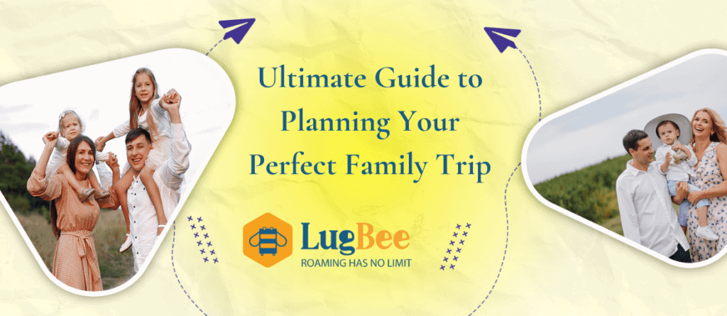 Ultimate Guide to Planning Your Perfect Family Trip