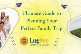 Ultimate Guide to Planning Your Perfect Family Trip