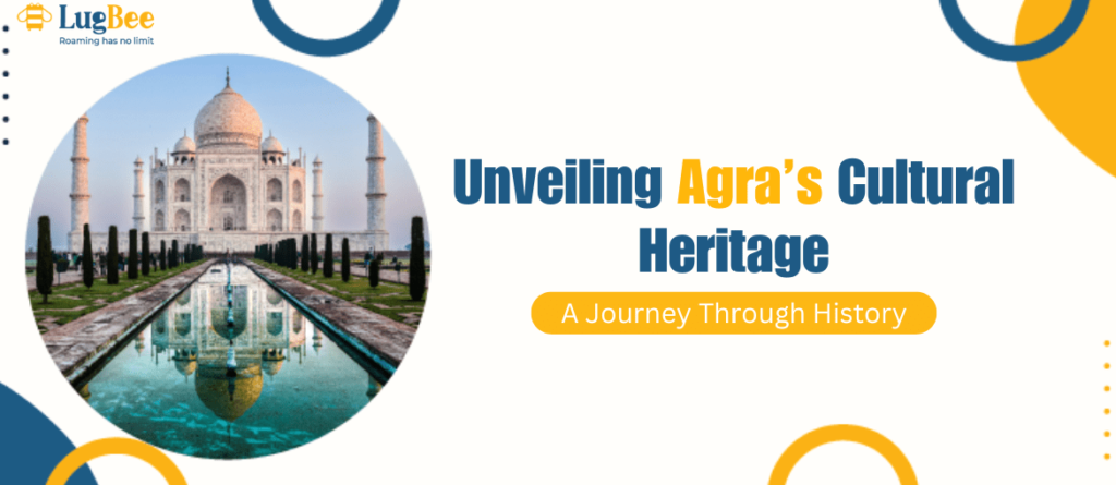 Unveiling Agra’s Cultural Heritage: A Journey Through History