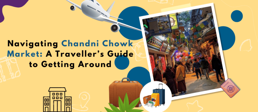 Navigating Chandni Chowk Market: A Complete Traveler’s Guide