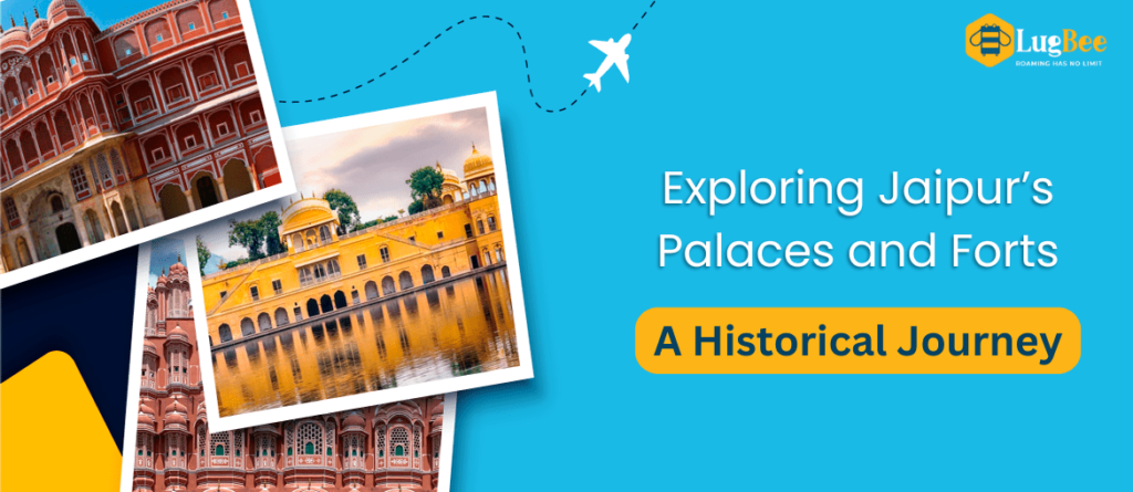 Exploring Jaipur’s Palaces and Forts: A Historical Journey