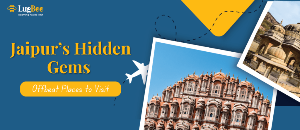 Jaipur’s Hidden Gems: Offbeat Places to Visit