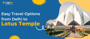 Easy Travel Options from Delhi to the Lotus Temple