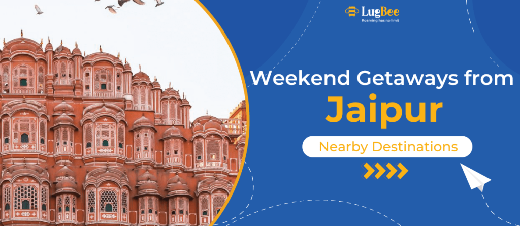 Weekend Getaway from Jaipur: Nearby Destinations