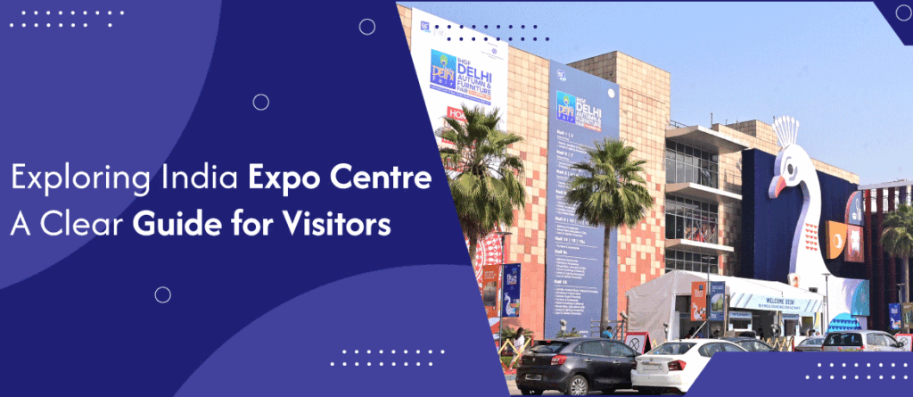 Exploring India Expo Centre: A Comprehensive Guide for Visitors