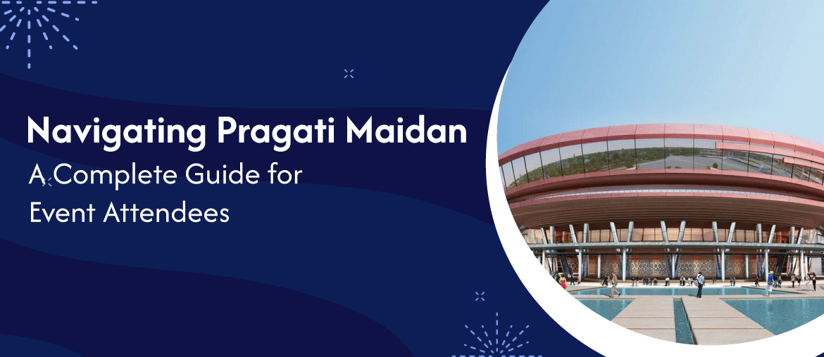 Navigating Pragati Maidan: A Complete Guide for Event Attendees