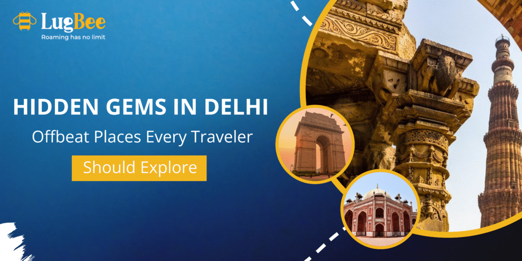 Hidden Gems in Delhi: Offbeat Places Every Traveler Should Explore