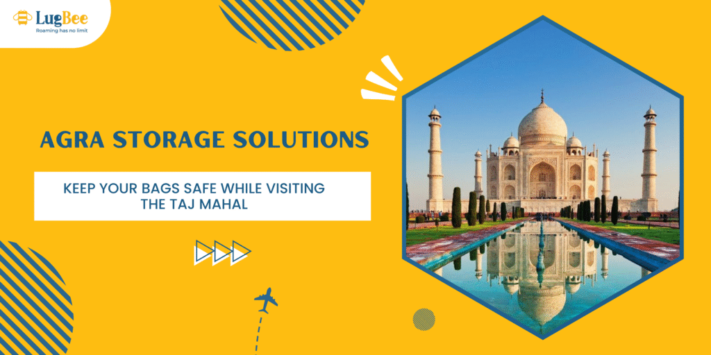 Agra Storage Solutions: Keep Your Bags Safe While Visiting the Taj Mahal