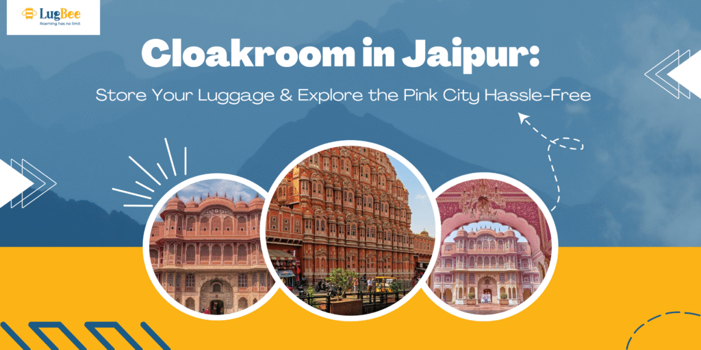 Cloakroom in Jaipur: Store Your Luggage & Explore the Pink City Hassle-Free