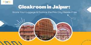 Cloakroom in Jaipur: Store Your Luggage & Explore the Pink City Hassle-Free