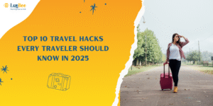 Top 10 Travel Hacks Every Traveler Should Know in 2025