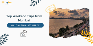 Top Weekend Trips from Mumbai You Can Plan Last Minute