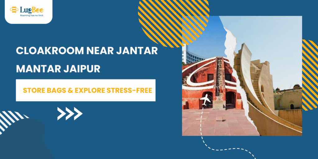 Cloakroom Near Jantar Mantar Jaipur: Store Bags & Explore Stress-Free