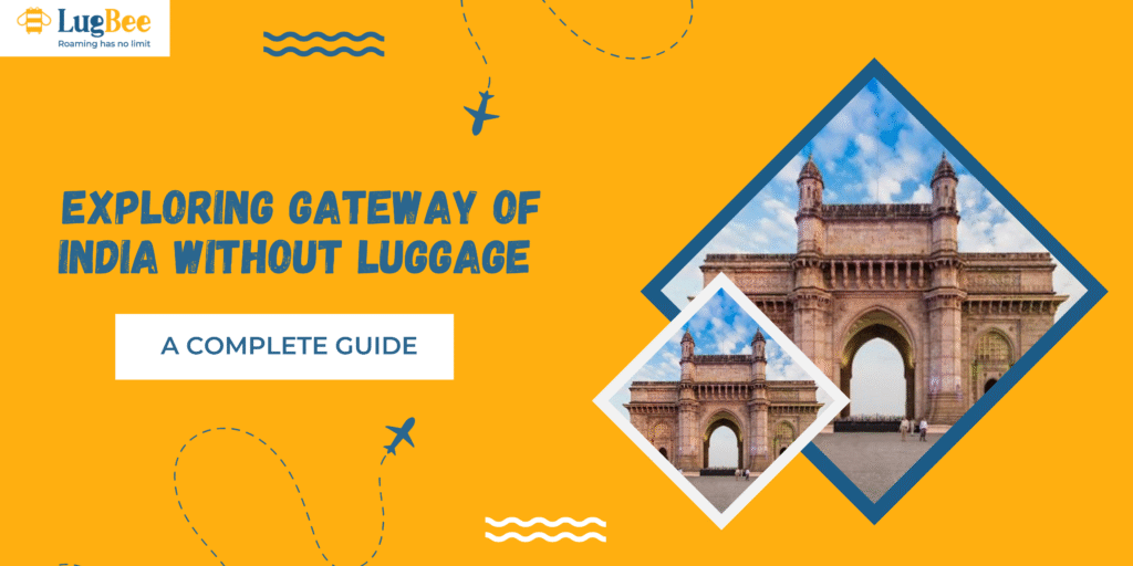 Exploring Gateway of India Without Luggage – A Complete Guide