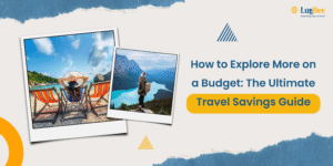 How to Explore More on a Budget: The Ultimate Travel Savings Guide
