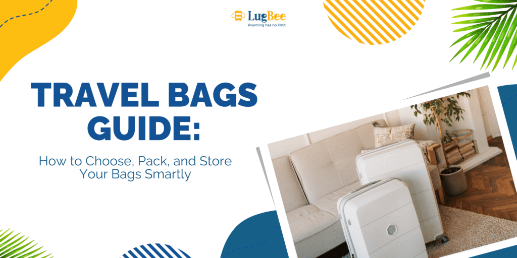 Travel Bags Guide: How to Choose, Pack, and Store Your Bags Smartly