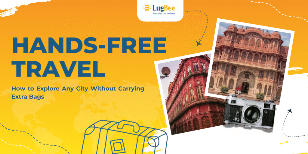 Hands-Free Travel: How to Explore Any City Without Carrying Extra Bags