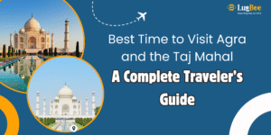 🕌 Best Time to Visit Agra and the Taj Mahal: A Complete Traveler’s Guide