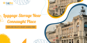 Luggage Storage Near Connaught Place – Explore Delhi’s Heart Hands-Free