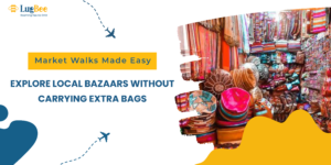 Market Walks Made Easy: Explore Local Bazaars Without Carrying Extra Bags