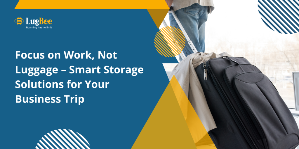 Focus on Work, Not Luggage – Smart Storage Solutions for Your Business Trip