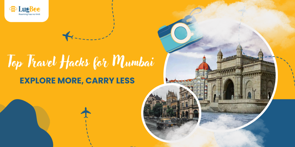 Top Travel Hacks for Mumbai: Explore More, Carry Less