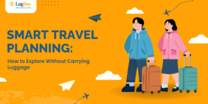 Smart Travel Planning: How to Explore Without Carrying Luggage