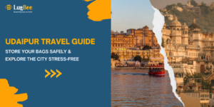Udaipur Travel Guide: Store Your Bags Safely & Explore the City Stress-Free