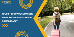 Tourist Luggage Solutions: Store Your Bags & Explore Comfortably