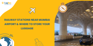 Railway Stations Near Mumbai Airport & Where to Store Your Luggage