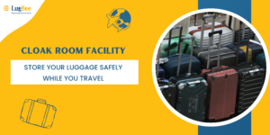 Cloak Room Facility: Store Your Luggage Safely While You Travel
