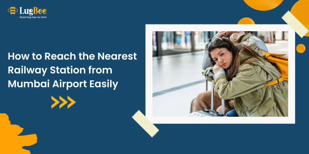 How to Reach the Nearest Railway Station from Mumbai Airport Easily