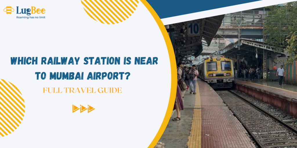 Which Railway Station is Near to Mumbai Airport? Full Travel Guide