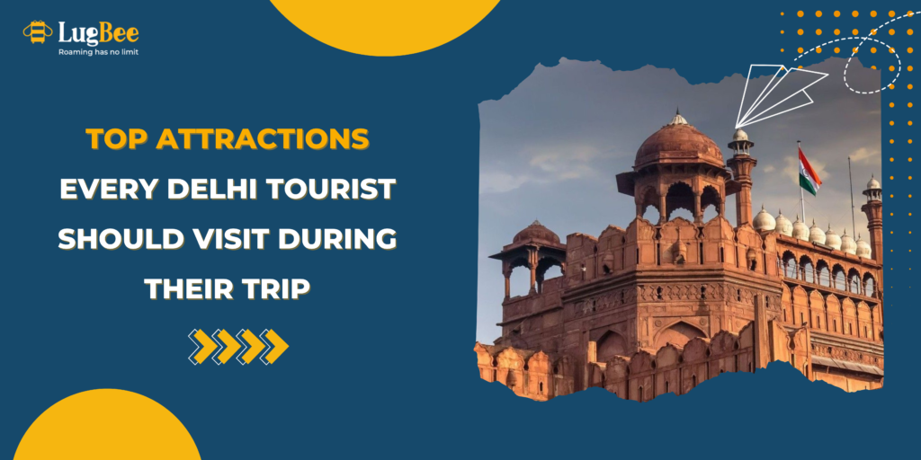 Top Attractions Every Delhi Tourist Should Visit During Their Trip